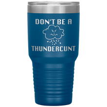 Load image into Gallery viewer, Don&#39;t be a Thundercunt, 30 oz Tumbler
