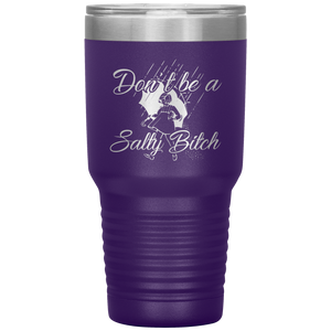 Don't Be A Salty Bitch, 30oz Tumbler