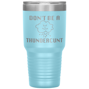 Don't be a Thundercunt, 30 oz Tumbler