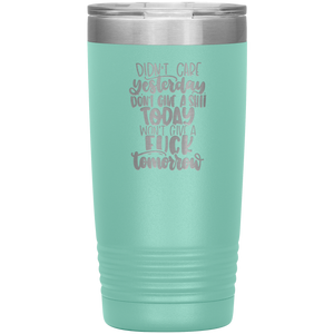 Didn't Care Yesterday, Don't Give a Shit Today, 20oz Tumbler