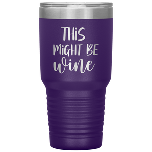 This Might Be Wine, 30oz Tumbler