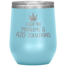 Load image into Gallery viewer, I Got 99 Problems and 420 Solutions, Wine Tumbler

