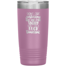 Load image into Gallery viewer, Didn&#39;t Care Yesterday, Don&#39;t Give a Shit Today, 20oz Tumbler
