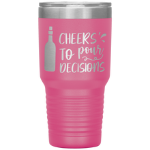 Load image into Gallery viewer, Cheers To Pour Decisions, 30oz Tumbler
