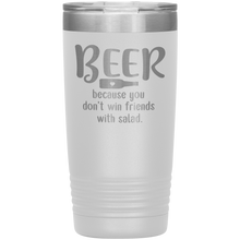 Load image into Gallery viewer, Beer Because you Don&#39;t Win Friends with Salad, 20oz Tumbler
