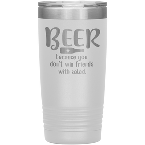 Beer Because you Don't Win Friends with Salad, 20oz Tumbler