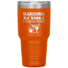 Load image into Gallery viewer, Hakhuna Ma&#39;Vodka, 30oz Tumbler
