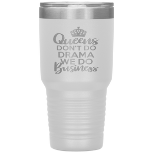 Queens Don't Do Drama, 30oz Tumbler