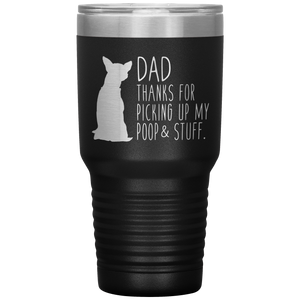 Chihuahua, Dad Thanks For Picking Up My Poop, 30oz Tumbler