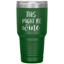Load image into Gallery viewer, This Might Be Wine, 30oz Tumbler
