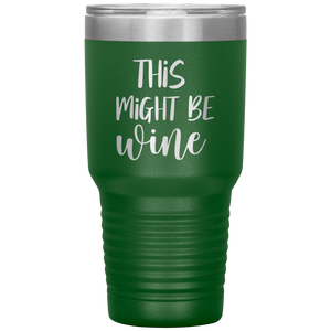 This Might Be Wine, 30oz Tumbler