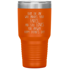 Load image into Gallery viewer, From the One Who Endures Your Farts, 30oz Tumbler
