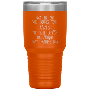 From the One Who Endures Your Farts, 30oz Tumbler