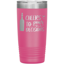 Load image into Gallery viewer, Cheers To Pour Decisions, 20oz Tumbler
