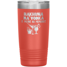 Load image into Gallery viewer, Hakhuna Ma&#39;Vodka, 20oz Tumbler
