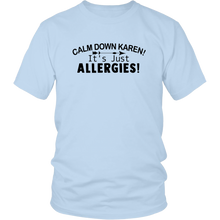 Load image into Gallery viewer, Calm Down Karen, It&#39;s Just Allergies, Unisex Tee
