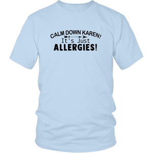 Calm Down Karen, It's Just Allergies, Unisex Tee