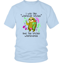 Load image into Gallery viewer, I Was Like Whatever Bitches, Sloth Unisex Tee
