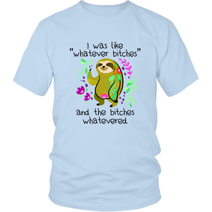 I Was Like Whatever Bitches, Sloth Unisex Tee