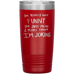 I'm Not Really Funny, 20oz Tumbler