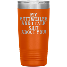 Load image into Gallery viewer, My Rottweiler and I Talk Shit About You, 20oz Tumbler
