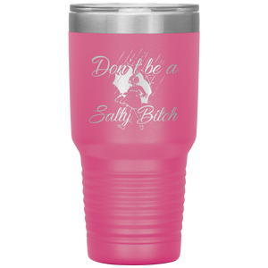 Don't Be A Salty Bitch, 30oz Tumbler