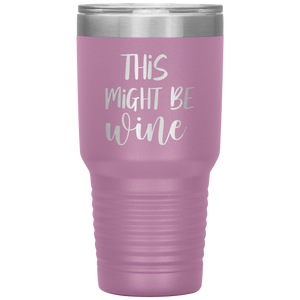 This Might Be Wine, 30oz Tumbler