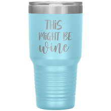 Load image into Gallery viewer, This Might Be Wine, 30oz Tumbler
