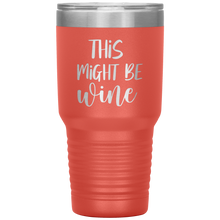 Load image into Gallery viewer, This Might Be Wine, 30oz Tumbler
