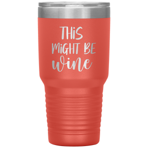 This Might Be Wine, 30oz Tumbler