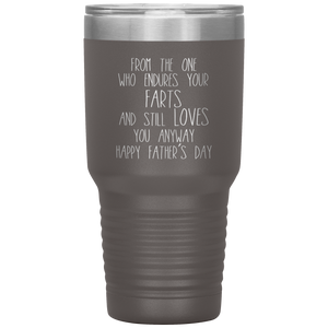 From the One Who Endures Your Farts, 30oz Tumbler