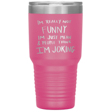 Load image into Gallery viewer, I&#39;m Not Really Funny, 30oz Tumbler
