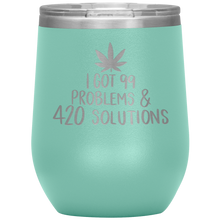 Load image into Gallery viewer, I Got 99 Problems and 420 Solutions, Wine Tumbler

