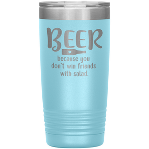Beer Because you Don't Win Friends with Salad, 20oz Tumbler