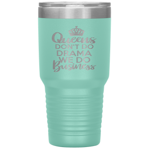 Queens Don't Do Drama, 30oz Tumbler