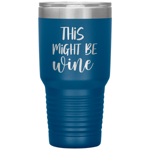 This Might Be Wine, 30oz Tumbler