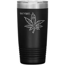 Load image into Gallery viewer, But First Marijuana, 20oz Tumbler
