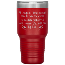 Load image into Gallery viewer, At This Point Jesus Doesn&#39;t Need to Take the Wheel, Chancla, 30 oz Tumbler

