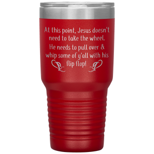 At This Point Jesus Doesn't Need to Take the Wheel, Chancla, 30 oz Tumbler