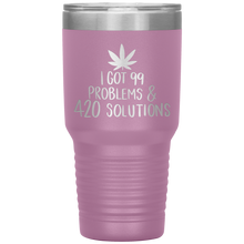 Load image into Gallery viewer, I Got 99 Problems and 420 Solutions, 30oz Tumbler
