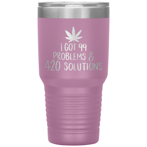 I Got 99 Problems and 420 Solutions, 30oz Tumbler
