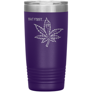 But First Marijuana, 20oz Tumbler