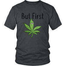 Load image into Gallery viewer, But First Marijuana, Unisex Tee
