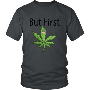 But First Marijuana, Unisex Tee