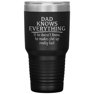 Dad Knows Everything, 30oz Tumbler