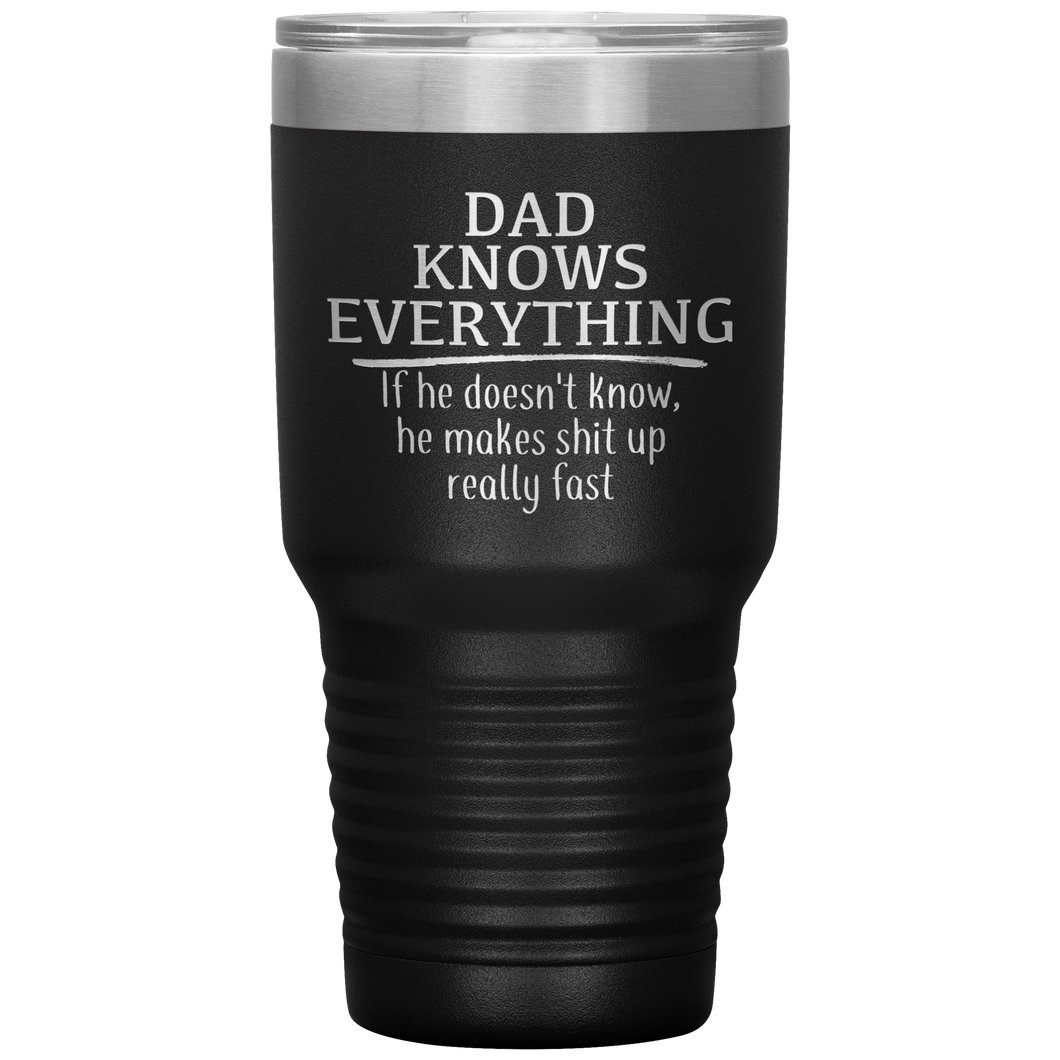 Dad Knows Everything, 30oz Tumbler