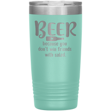 Load image into Gallery viewer, Beer Because you Don&#39;t Win Friends with Salad, 20oz Tumbler
