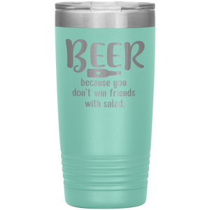 Beer Because you Don't Win Friends with Salad, 20oz Tumbler