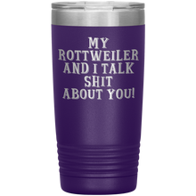 Load image into Gallery viewer, My Rottweiler and I Talk Shit About You, 20oz Tumbler
