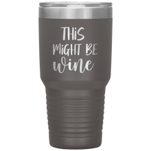 Load image into Gallery viewer, This Might Be Wine, 30oz Tumbler
